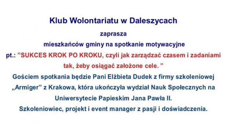 Klub Wolontariatu w Daleszycach zaprasza mieszkańców gminy na spotkanie motywacyjne pt.: ”SUKCES KROK PO KROKU, czyli jak zarządzać czasem i zadaniami tak, żeby osiągać założone cele.”