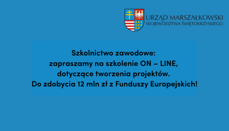 Szkolnictwo zawodowe: zapraszamy na szkolenie ON – LINE, dotyczące tworzenia projektów. Do zdobycia 12 mln zł z Funduszy Europejskich!