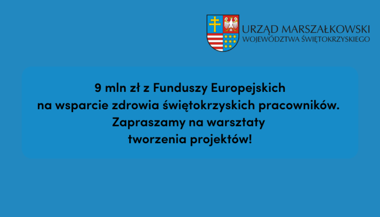6 mln zł z Funduszy Europejskich na wsparcie zdrowia świętokrzyskich pracowników: zapraszamy na warsztaty tworzenia projektów!